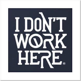 I Don't Work Here Posters and Art